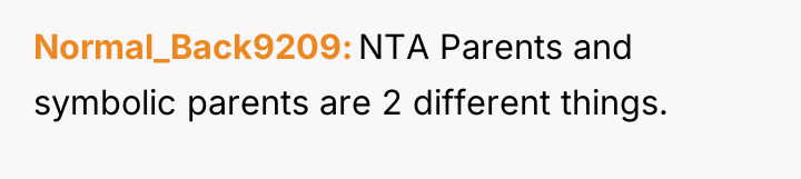 Normal_Back9209 NTA Parents and symbolic parents are 2 different things.