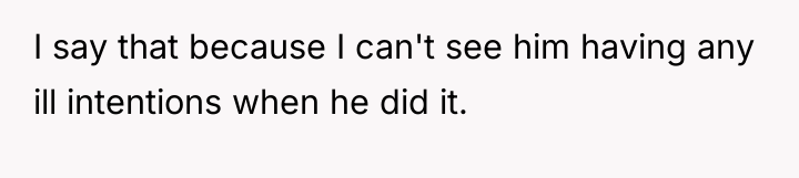 I say that because I can't see him having any...