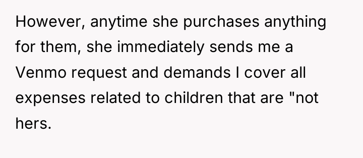 However, anytime she purchases anything for them, she immediately sends...