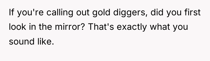 If you're calling out gold diggers, did you first look...