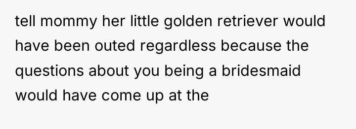 tell mommy her little golden retriever would have been outed...