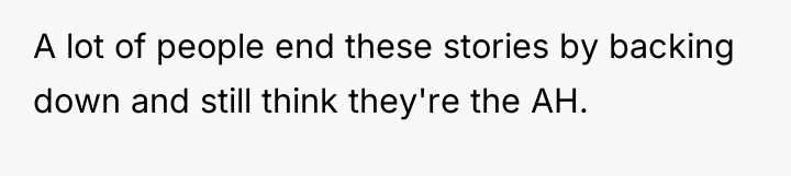 A lot of people end these stories by backing down...