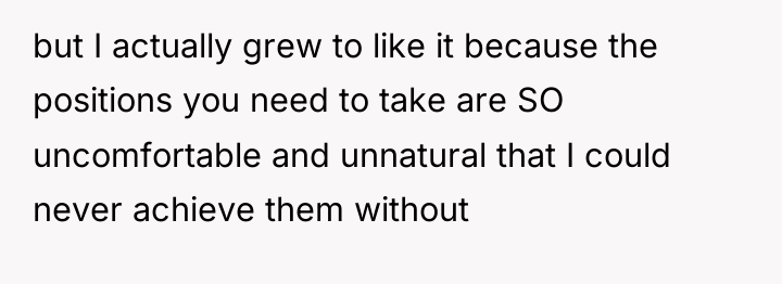 but I actually grew to like it because the positions...