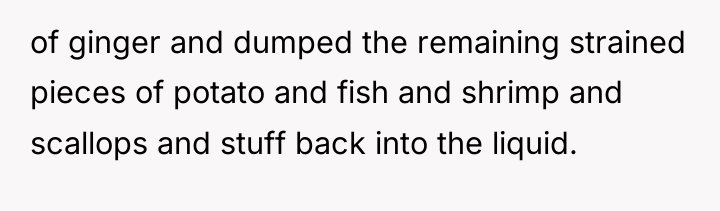 of ginger and dumped the remaining strained pieces of potato...