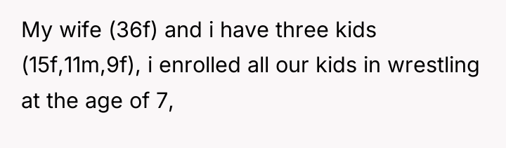 My wife (36f) and i have three kids (15f,11m,9f), i...