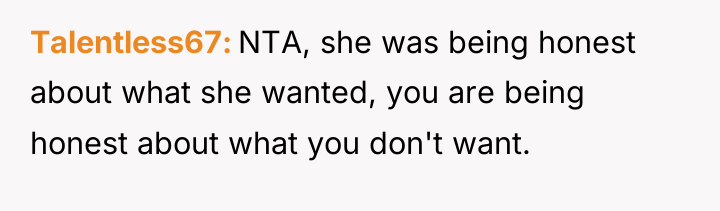 Talentless67 NTA, she was being honest about what she wanted,...