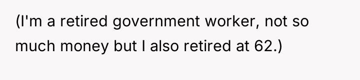 (I'm a retired government worker, not so much money but...