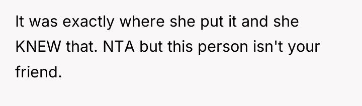 It was exactly where she put it and she KNEW...