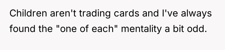 Children aren't trading cards and I've always found the "one...