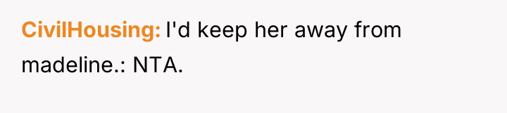 CivilHousing I'd keep her away from madeline.: NTA.