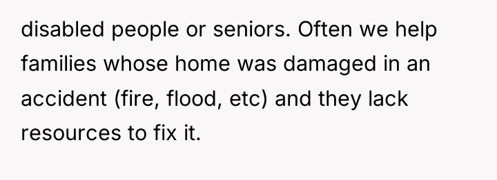 disabled people or seniors. Often we help families whose home...