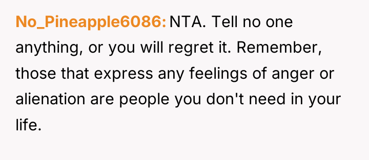 No_Pineapple6086 NTA. Tell no one anything, or you will regret...