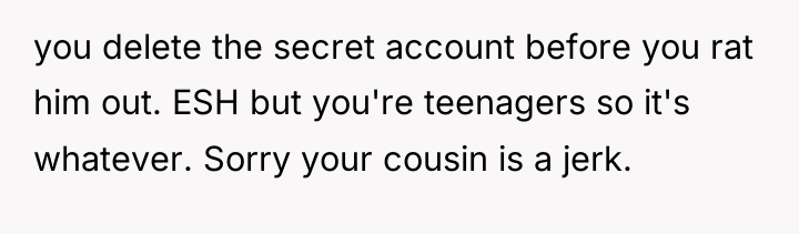 you delete the secret account before you rat him out....