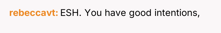 rebeccavt ESH. You have good intentions,