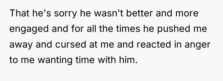 That he's sorry he wasn't better and more engaged and...