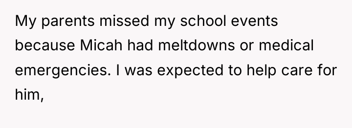 My parents missed my school events because Micah had meltdowns...