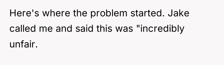 Here's where the problem started. Jake called me and said...