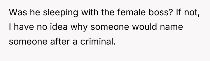 Was he sleeping with the female boss? If not, I...