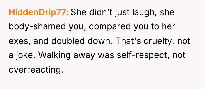 HiddenDrip77 She didn't just laugh, she body-shamed you, compared you...