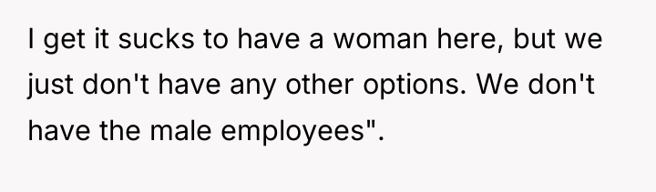 I get it sucks to have a woman here, but...