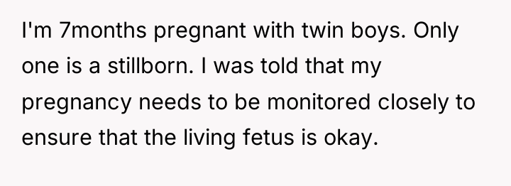 I'm 7months pregnant with twin boys. Only one is a...