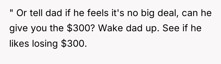 " Or tell dad if he feels it's no big...