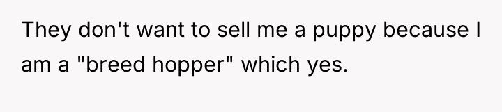 They don't want to sell me a puppy because I...