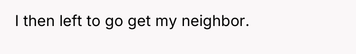I then left to go get my neighbor.
