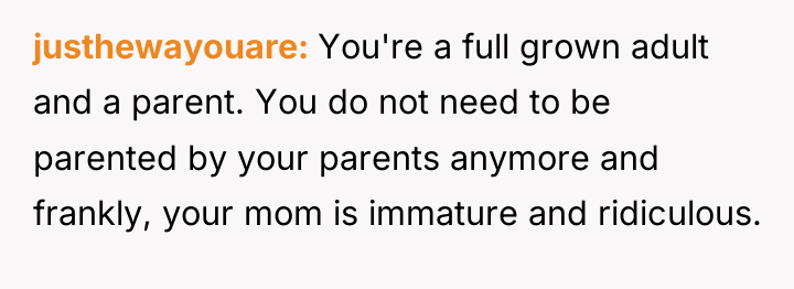 justhewayouare You're a full grown adult and a parent. You...