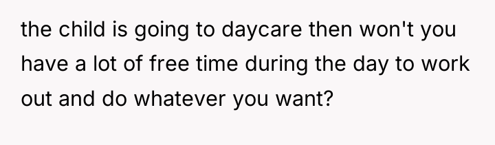 the child is going to daycare then won't you have...