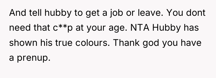 And tell hubby to get a job or leave. You...