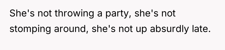 She's not throwing a party, she's not stomping around, she's...
