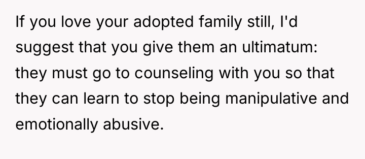 If you love your adopted family still, I'd suggest that...