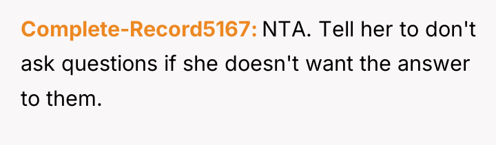 Complete-Record5167 NTA. Tell her to don't ask questions if she...