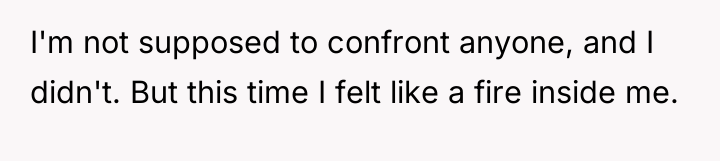 I'm not supposed to confront anyone, and I didn't. But...