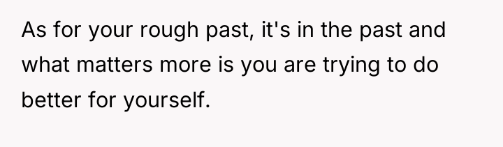 As for your rough past, it's in the past and...