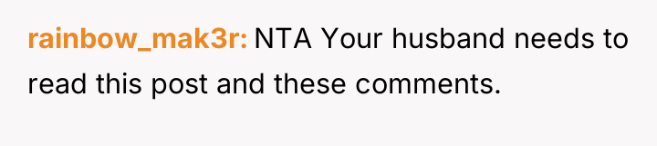 rainbow_mak3r NTA Your husband needs to read this post and...