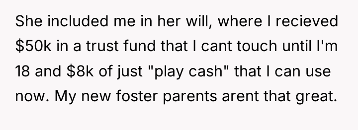 She included me in her will, where I recieved $50k...