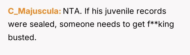 C_Majuscula NTA. If his juvenile records were sealed, someone needs...