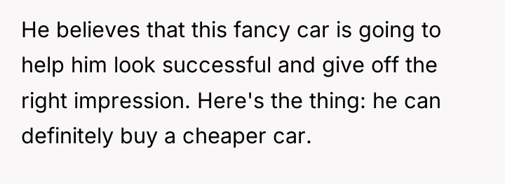 He believes that this fancy car is going to help...