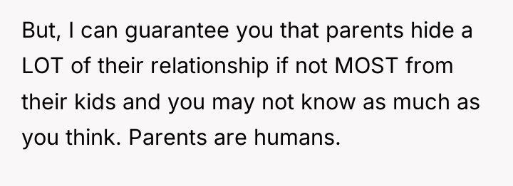 But, I can guarantee you that parents hide a LOT...