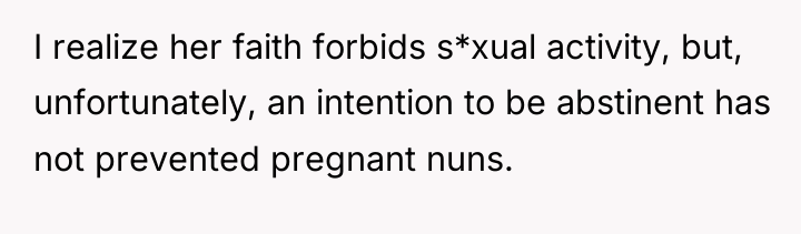 I realize her faith forbids s*xual activity, but, unfortunately, an...