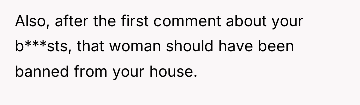 Also, after the first comment about your b***sts, that woman...