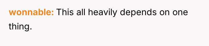 wonnable This all heavily depends on one thing.