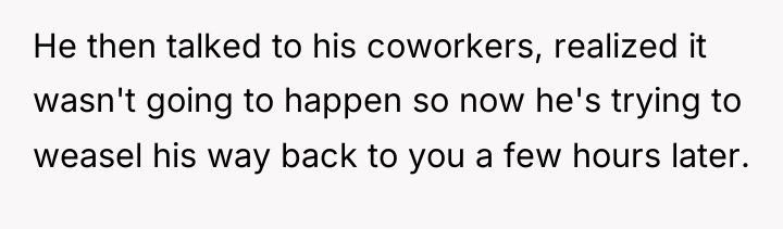 He then talked to his coworkers, realized it wasn't going...