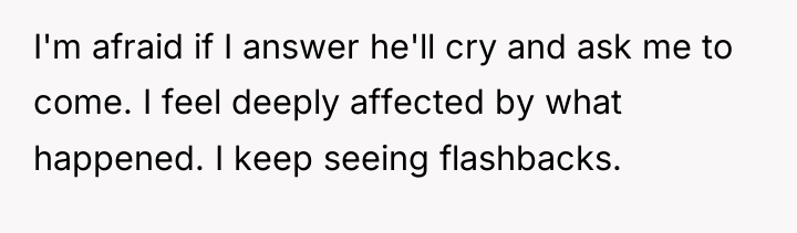 I'm afraid if I answer he'll cry and ask me...