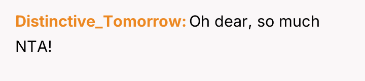 Distinctive_Tomorrow Oh dear, so much NTA!
