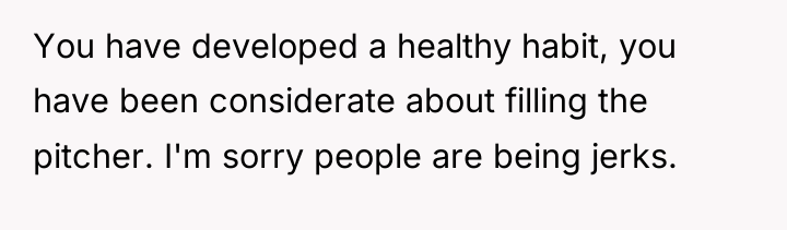 You have developed a healthy habit, you have been considerate...