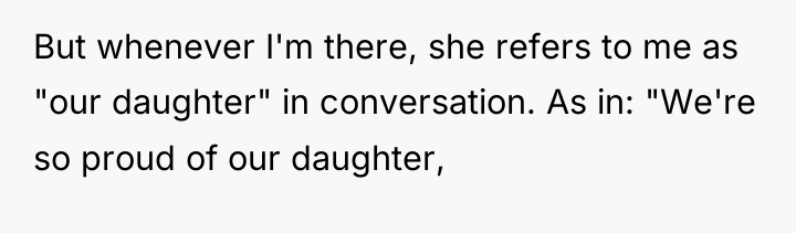 But whenever I'm there, she refers to me as "our...