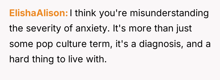 ElishaAlison I think you're misunderstanding the severity of anxiety. It's...